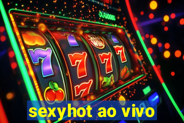 sexyhot ao vivo